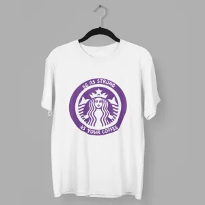 Be As Strong As Your Coffee Classic T-Shirt