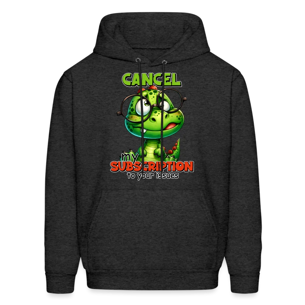 Cancel My Subscription To Your Issues Hoodie