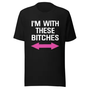 Short Sleeve T-shirt I'm With These Bitches 100% Cotton Ultra Soft Crew Neck Unisex Top